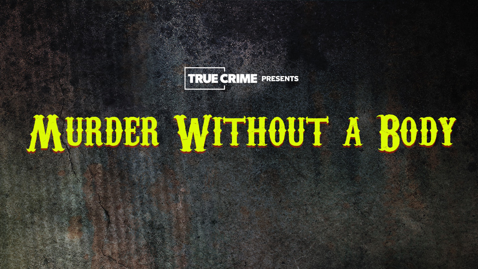 UK Crime Files: Murder Without A Body