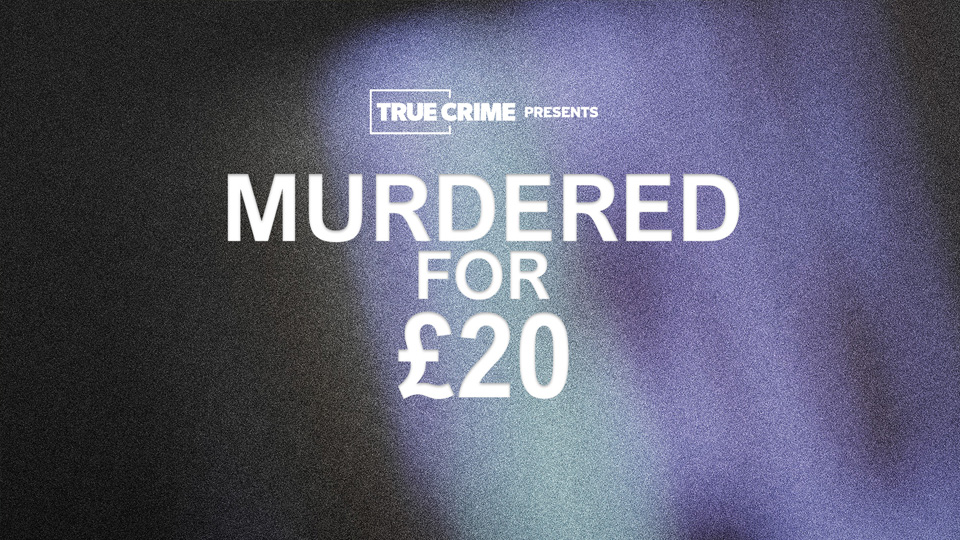 UK Crime Files: Murdered for £20