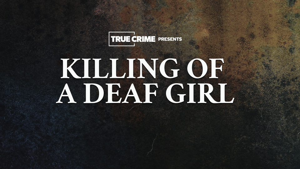 UK Crime Files: The Killing Of A Deaf Girl