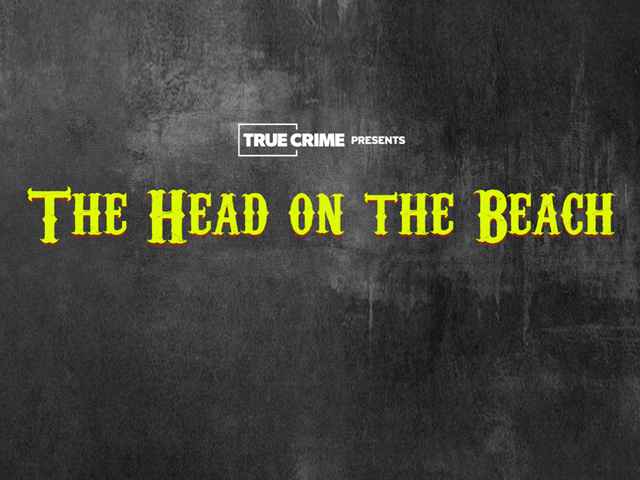 UK Crime Files: The Head On The Beach